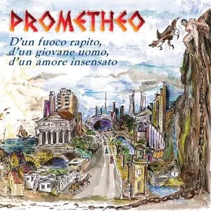 Prometheo "D'un fuoco rapito, di un giovane uomo, d'un amore ins